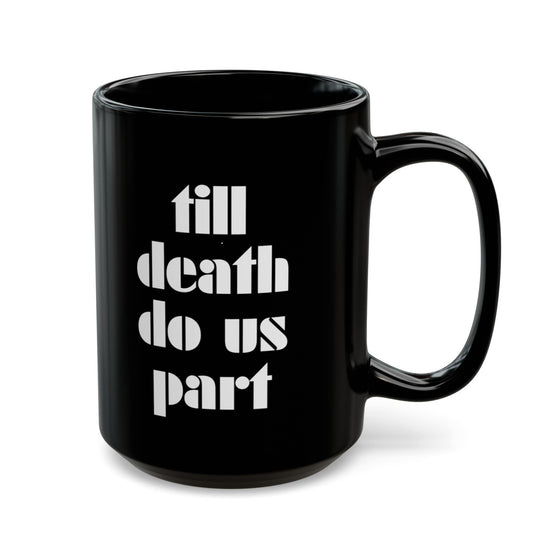 Till Death Do Us Part Mug (11oz, 15oz)