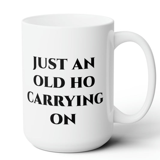 Just an Old Ho Carrying on Mug 15oz