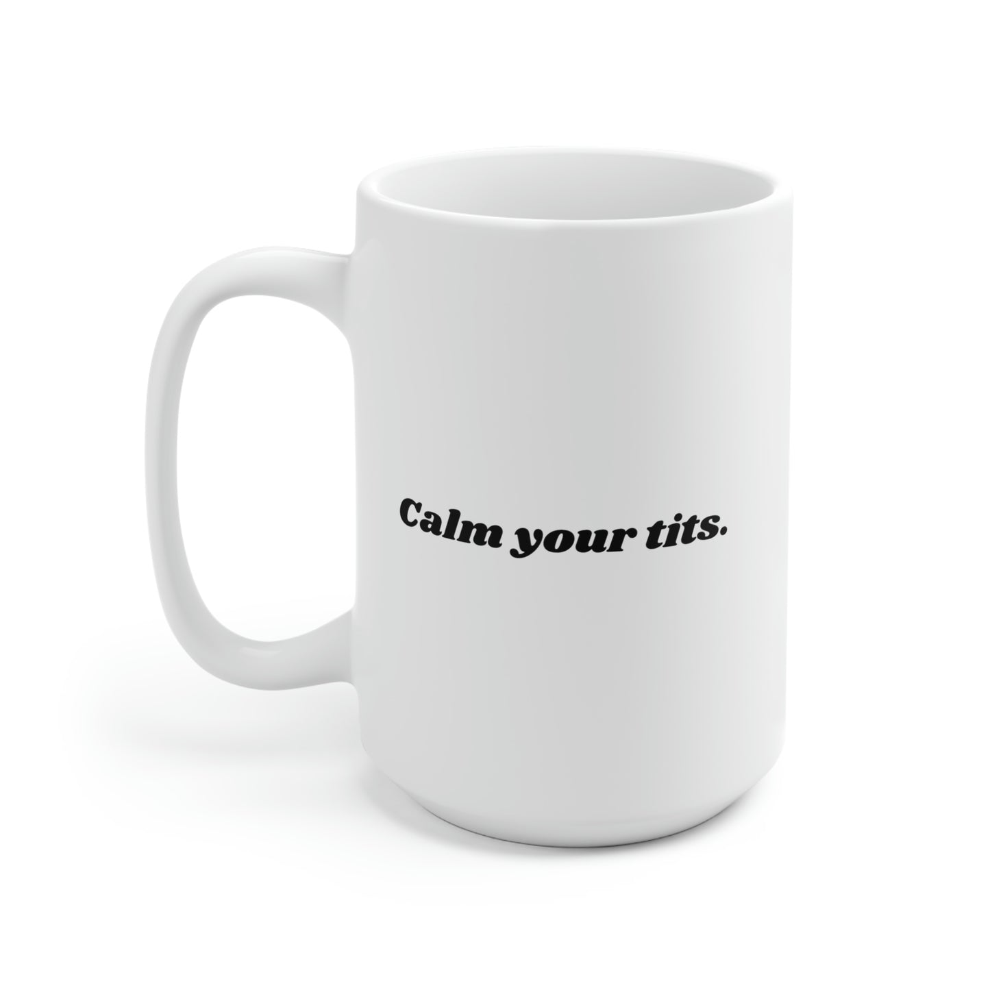 Calm Your Tits Mug 15oz