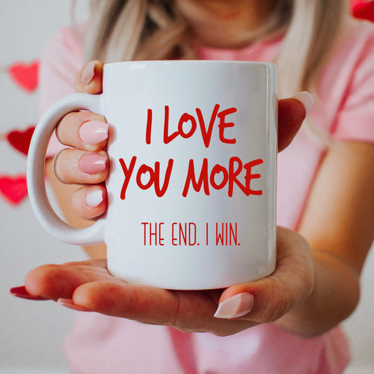 I Love You More Mug 11oz