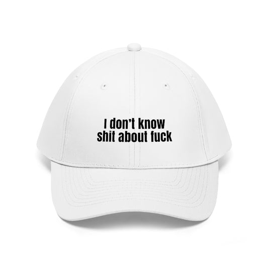 I Don't Know Sh*t About F*ck Hat