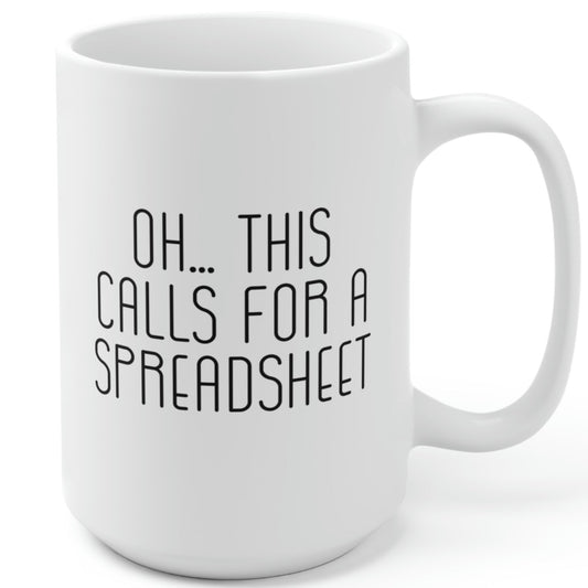 Oh this Calls for a Spreadsheet Mug 15oz
